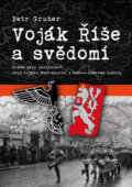 Kniha: Voják Říše a svědomí (Petr Gruber). Machart, 2013 Kniha: Voják Říše a svědomí (Petr Gruber). Machart, 2013