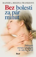 Kniha: Bez bolesti za pár minut (Regina Frankeová a Rainer Franke). Ikar CZ, 2013 Kniha: Bez bolesti za pár minut (Regina Frankeová a Rainer Franke). Ikar CZ, 2013