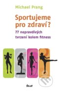 Kniha: Sportujeme pro zdraví? (Michael Prang). Ikar CZ, 2013 Kniha: Sportujeme pro zdraví? (Michael Prang). Ikar CZ, 2013