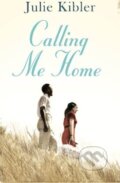 Kniha: Calling Me Home (Julie Kibler). Pan Macmillan, 2013 Kniha: Calling Me Home (Julie Kibler). Pan Macmillan, 2013