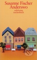 Kniha: Anderswo (Susanne Fischer). Suhrkamp, 2002 Kniha: Anderswo (Susanne Fischer). Suhrkamp, 2002
