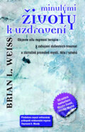 Kniha: Minulými životy k uzdravení (Brian L. Weiss). Metafora, 2013 Kniha: Minulými životy k uzdravení (Brian L. Weiss). Metafora, 2013