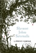 Kniha: Slavnost Johna Saturnalla (Lawrence Norfolk). Argo, 2013 Kniha: Slavnost Johna Saturnalla (Lawrence Norfolk). Argo, 2013