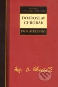 Kniha: Prozaické dielo - Dobroslav Chrobák (Dobroslav Chrobák), 2013 Kniha: Prozaické dielo - Dobroslav Chrobák (Dobroslav Chrobák), 2013