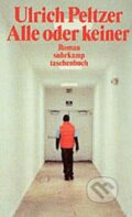 Kniha: Alle oder keiner (Ulrich Peltzer). Suhrkamp, 2002 Kniha: Alle oder keiner (Ulrich Peltzer). Suhrkamp, 2002