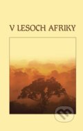 Kniha: V lesoch Afriky (Efezus). Efezus, 2012 Kniha: V lesoch Afriky (Efezus). Efezus, 2012