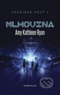 Kniha: Vesmírná pouť 1: Mlhovina (Amy Kathleen Ryan). Knižní klub, 2012 Kniha: Vesmírná pouť 1: Mlhovina (Amy Kathleen Ryan). Knižní klub, 2012