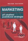 Kniha: Marketing při utváření podnikové strategie (Karel Havlíček a Milan Kašík). , 2012 Kniha: Marketing při utváření podnikové strategie (Karel Havlíček a Milan Kašík). , 2012