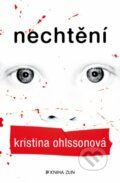 Kniha: Nechtění (Kristina Ohlsson). Kniha Zlín, 2013 Kniha: Nechtění (Kristina Ohlsson). Kniha Zlín, 2013