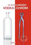 Kniha: Vodka a chróm (Viliam Klimáček). Marenčin PT, 2013 Kniha: Vodka a chróm (Viliam Klimáček). Marenčin PT, 2013
