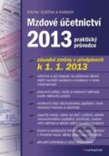 Kniha: Mzdové účetnictví 2013 (Václav Vybíhal a kolektív). Grada, 2013 Kniha: Mzdové účetnictví 2013 (Václav Vybíhal a kolektív). Grada, 2013