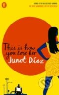 Kniha: This Is How You Lose Her (Junot Díaz), 2012 Kniha: This Is How You Lose Her (Junot Díaz), 2012