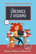 Kniha: Úřednice z vigvamu (Barbora Walterová Benešová). Fortuna Libri ČR, 2022 Kniha: Úřednice z vigvamu (Barbora Walterová Benešová). Fortuna Libri ČR, 2022