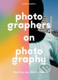 Kniha: Photographers on Photography (Henry Carroll). Laurence King Publishing, 2021 Kniha: Photographers on Photography (Henry Carroll). Laurence King Publishing, 2021