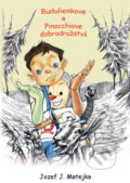 Kniha: Budulienkove a Pinocchiove dobrodužstvá (Jozef Ján Matejka). Jozef Ján Matejka, 2022 Kniha: Budulienkove a Pinocchiove dobrodužstvá (Jozef Ján Matejka). Jozef Ján Matejka, 2022