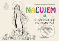 Kniha: Maľujem si ružencové tajomstvá (Martina Jokelová Ťuchová). Spolok svätého Vojtecha, 2022 Kniha: Maľujem si ružencové tajomstvá (Martina Jokelová Ťuchová). Spolok svätého Vojtecha, 2022