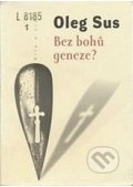 Kniha: Bez bohů geneze? (Oleg Sus). Vetus Via, 1999 Kniha: Bez bohů geneze? (Oleg Sus). Vetus Via, 1999