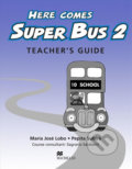 Kniha: Here Comes Super Bus 2: Teacher´s Guide (Maria José Lobo). MacMillan, 2005 Kniha: Here Comes Super Bus 2: Teacher´s Guide (Maria José Lobo). MacMillan, 2005