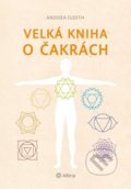 Kniha: Velká kniha o čakrách (Anodea Judith). Alferia, 2022 Kniha: Velká kniha o čakrách (Anodea Judith). Alferia, 2022