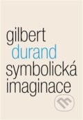 Kniha: Symbolicka imaginace (Gilbert Durand). Malvern, 2013 Kniha: Symbolicka imaginace (Gilbert Durand). Malvern, 2013