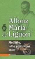 Kniha: Modlitba, veľký prostriedok spásy (Alfonz Mária de Liguori). Misionar, 2012 Kniha: Modlitba, veľký prostriedok spásy (Alfonz Mária de Liguori). Misionar, 2012