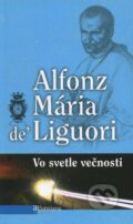 Kniha: Vo svetle večnosti (Alfonz Mária de Liguori). Misionar, 2012 Kniha: Vo svetle večnosti (Alfonz Mária de Liguori). Misionar, 2012
