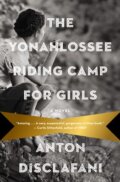 Kniha: The Yonahlossee Riding Camp for Girls (Anton DiSclafani). Riverhead, 2013 Kniha: The Yonahlossee Riding Camp for Girls (Anton DiSclafani). Riverhead, 2013