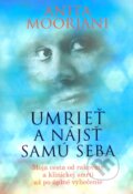 Kniha: Umrieť a nájsť samú seba (Anita Moorjani), 2013 Kniha: Umrieť a nájsť samú seba (Anita Moorjani), 2013