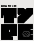 Kniha: How to Use Type (Lindsey Marshall a Lester Meachem). Laurence King Publishing, 2013 Kniha: How to Use Type (Lindsey Marshall a Lester Meachem). Laurence King Publishing, 2013