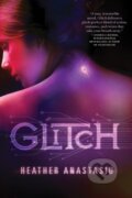 Kniha: Glitch (Heather Anastasiu). MacMillan, 2012 Kniha: Glitch (Heather Anastasiu). MacMillan, 2012