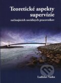 Teoretické aspekty supervízie začínajúcich sociálnych pracovníkov - Ladislav Vaska, IRIS, 2012