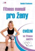Kniha: Fitness manuál pro ženy (Daniela Stackeová), 2013 Kniha: Fitness manuál pro ženy (Daniela Stackeová), 2013