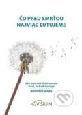 Kniha: Čo pred smrťou najviac ľutujeme (Bronnie Ware). The Vision, 2013 Kniha: Čo pred smrťou najviac ľutujeme (Bronnie Ware). The Vision, 2013