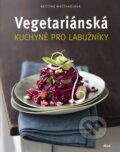 Kniha: Vegetariánská kuchyně pro labužníky (Bettina Matthaeiová). Ikar CZ, 2013 Kniha: Vegetariánská kuchyně pro labužníky (Bettina Matthaeiová). Ikar CZ, 2013