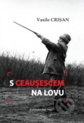 Kniha: S Ceausescem na lovu (Vasile Crisan). , 2012 Kniha: S Ceausescem na lovu (Vasile Crisan). , 2012