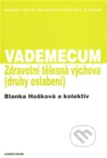 Kniha: VADEMECUM - Zdravotní tělesná výchova (Blanka Hošková). Karolinum, 2013 Kniha: VADEMECUM - Zdravotní tělesná výchova (Blanka Hošková). Karolinum, 2013