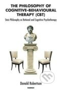 The Philosophy of Cognitive Behavioural Therapy (CBT) - Donald Robertson, Karnac Books, 2010