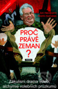 Kniha: Proč právě Zeman? (Jan Herzmann a Martin Komárek). Práh, 2013 Kniha: Proč právě Zeman? (Jan Herzmann a Martin Komárek). Práh, 2013