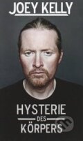 Kniha: Hysterie des Körpers (Joey Kelly). Rowohlt, 2011 Kniha: Hysterie des Körpers (Joey Kelly). Rowohlt, 2011