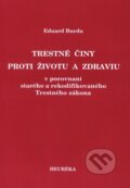 Kniha: Trestné činy proti životu a zdraviu (Eduard Burda). Heuréka, 2006 Kniha: Trestné činy proti životu a zdraviu (Eduard Burda). Heuréka, 2006