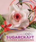 Kniha: Alan Dunn's Sugarcraft Flower Arranging (Alan Dunn). New Holland, 2009 Kniha: Alan Dunn's Sugarcraft Flower Arranging (Alan Dunn). New Holland, 2009