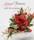 Kniha: Sugar Flowers for Cake Decorating (Alan Dunn). New Holland, 2008 Kniha: Sugar Flowers for Cake Decorating (Alan Dunn). New Holland, 2008