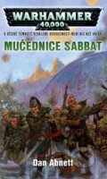 Kniha: Warhammer 40 000: Mučednice Sabbat (Dan Abnett). Polaris, 2013 Kniha: Warhammer 40 000: Mučednice Sabbat (Dan Abnett). Polaris, 2013