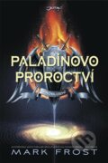 Kniha: Paladinovo proroctví: Probuzení (Mark Frost). Jota, 2013 Kniha: Paladinovo proroctví: Probuzení (Mark Frost). Jota, 2013