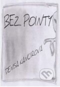 Kniha: Bez pointy (Denisa Kancírová). Via Bibliotheca, 2012 Kniha: Bez pointy (Denisa Kancírová). Via Bibliotheca, 2012