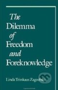 The Dilemma of Freedom and Foreknowledge - Linda Trinkaus Zagzebski, Oxford University Press, 1996