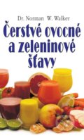 Čerstvé ovocné a zeleninové šťavy - Norman W. Walker, Eko-konzult, 2013