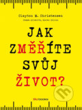 Kniha: Jak změříte svůj život (Clayton M. Christensen, James Allworth a Karen Dillon). BIZBOOKS, 2013 Kniha: Jak změříte svůj život (Clayton M. Christensen, James Allworth a Karen Dillon). BIZBOOKS, 2013