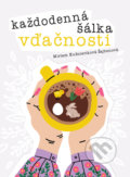 Kniha: Každodenná šálka vďačnosti - Jar (Miriam Kušnieriková Šajbenová), 2022 Kniha: Každodenná šálka vďačnosti - Jar (Miriam Kušnieriková Šajbenová), 2022