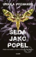 Kniha: Šedá jako popel (Ursula Poznanski). Kalibr, 2022 Kniha: Šedá jako popel (Ursula Poznanski). Kalibr, 2022